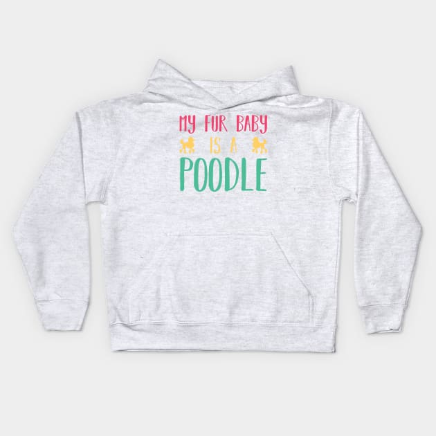 My Fur Baby Is A Poodle Kids Hoodie by DPattonPD